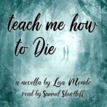 Teach Me How to Die A novella, Lisa Monde