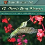 Ten-Minute Stress Manager Deep Relaxation, Peak Performance, Music, Dr. Emmett Miller