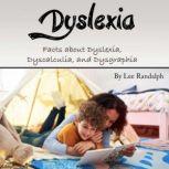 Dyslexia Facts about Dyslexia, Dyscalculia, and Dysgraphia