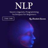 NLP Neuro Linguistic Programming Techniques for Beginners, Hendrick Kramers