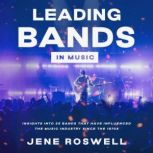 Leading Bands in Music Insights Into 25 Bands That Have Influenced the Music Industry Since the 1970s, Jene Roswell