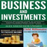 Business and Investments: Complete Beginners Guide to Investing, Finance, Make Money, Stocks and Building a Winning Portfolio - Boxed Set, Alex Nkenchor Uwajeh
