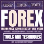 Forex Trading Price Action Secrets Beginners Guide For Currency Trading Strategies, Tools And Techniques For Consistent Profitability
