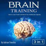 Brain Training How to Learn Faster and Boost Your Intellectual Capacity