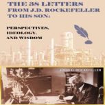 The 38 Letters from J.D. Rockefeller to his son, J. D. Rockefeller