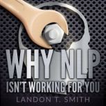 Why NLP Isn't Working For You, Landon T. Smith