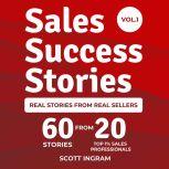 Sales Success Stories 60 Stories from 20 Top 1% Sales Professionals, Scott Ingram