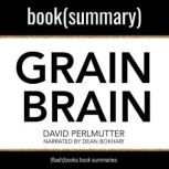 Grain Brain By David Perlmutter, Kristin Loberg - Book Summary The Surprising Truth About Wheat, Carbs, and Sugar - Your Brain's Silent Killers, FlashBooks