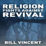 Religion Fights Against Revival, Bill Vincent