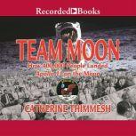 Team Moon  How 400,000 People Landed Apollo 11 on the Moon, Catherine Thimmesh