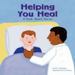Helping You Heal A Book About Nurses, Sarah Wohlrabe