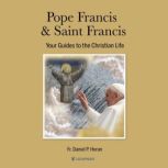 Pope Francis & Saint Francis: Your Guides to the Christian Life, Daniel P. Horan