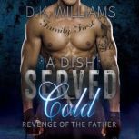 A Dish Served Cold Revenge of the Father, D.K. Williams