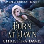 Born at Dawn An Upper YA Fantasy Adventure Begins, Christina Davis