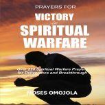 Prayers For Victory In Spiritual Warfare: Over 220 Spiritual Warfare Prayers for Deliverance and Breakthrough, Moses Omojola