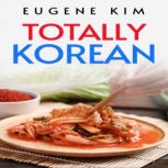 TOTALLY KOREAN Traditional Korean Dishes You Can Make at Home (2022 Guide for Beginners), Eugene Kim
