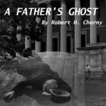 A Father's Ghost, Robert H Cherny