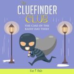 The CLUE FINDER CLUB : THE CASE OF THE RAINY DAY THIEF, Ken T Seth