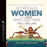 Strong Women and the Men Who Love Them Building Happiness In Marriage When Opposites Attract, Tom and Jan Lane