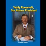 Teddy Roosevelt, Our Nature President, Meish Goldish