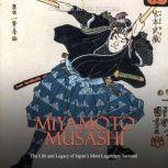Miyamoto Musashi: The Life and Legacy of Japan's Most Legendary Samurai, Charles River Editors