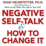 Negative Self-Talk and How to Change It, Ph.D. Helmstetter