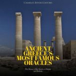 Ancient Greece's Most Famous Oracles: The History of the Oracles at Delphi and Dodona, Charles River Editors