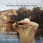 A Man Called Possum The Mystery Man Who Became a Legend, Max Jones