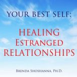 Your Best Self: Healing Estranged Relationships, Brenda Shoshanna