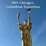 1893 Chicago's Columbian Exposition Arts and Culture on the Doorstep of the 20th Century