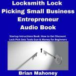 Locksmith Lock Picking Small Business Entrepreneur Audio Book Startup Instructions Book: How to Get Discount Lock Pick Sets Tools Gun & Money for Beginners