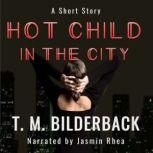 Hot Child In The City - A Short Story, T. M. Bilderback