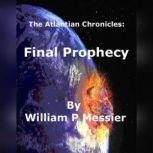 Atlantian Chronicles: Final Prophecy Final Prophecy, William P Messier