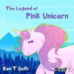 The Legend of The Pink Unicorn 5  Bedtime Stories for Kids, Unicorn dream book, unicorn series, Ken T Seth