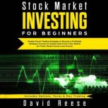 Stock Market Investing for Beginners Simple Proven Trading Strategies to Become a Profitable Intelligent Investor by Getting Hold of the Tricks Behind the Trade. Includes Options, Forex & Day Trading, David Reese