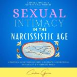 Sexual Intimacy In The Narcissistic Age A Practical Guide To Discovering Your Erotic And Emotional Potential In A Superficial World, CAROLINE GARCIA
