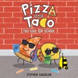 Pizza and Taco: Too Cool for School, Stephen Shaskan