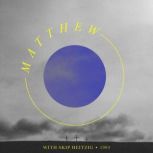 40 The Gospel of Matthew - 1993, Skip Heitzig