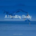 A Healthy Body: A Meditation for Clean Eating and Fitness Inspiration, Kameta Media