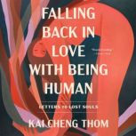 Falling Back in Love with Being Human Letters to Lost Souls, Kai Cheng Thom