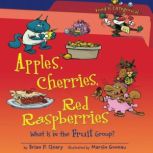 Apples, Cherries, Red Raspberries (Revised Edition) What Is in the Fruit Group?