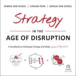 Strategy in the Age of Disruption A Handbook to Anticipate Change and Make Smart Decisions, Ciprian Popa