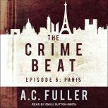 The Crime Beat Episode 6: Paris, A.C. Fuller