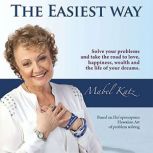 The Easiest Way Solve Your Problems and Take the Road to Love, Happiness, Wealth and the Life of Your Dreams, Mabel Katz