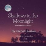 Shadows In the Moonlight Poems and Short Stories, Rachel Lawson