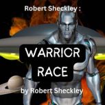 Robert Sheckley:  Warrior Race Destroying the spirit of the enemy is the goal of war and the aliens had the best way!, Robert Sheckley