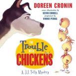 The Trouble with Chickens A J.J. Tully Mystery, Doreen Cronin