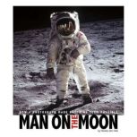 Man on the Moon How a Photograph Made Anything Seem Possible, Pamela Dell