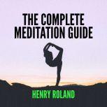 THE COMPLETE MEDITATION GUIDE, Henry Roland