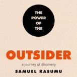 The Power of the Outsider A Journey of Discovery, Samuel Kasumu